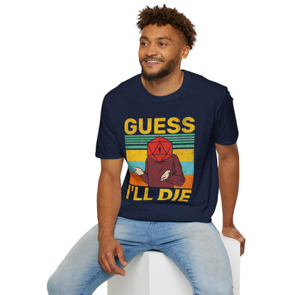 Guess I'll die T-Shirt