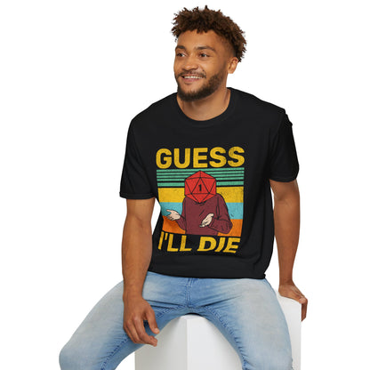 Guess I'll die T-Shirt