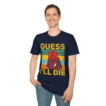 Guess I'll die T-Shirt