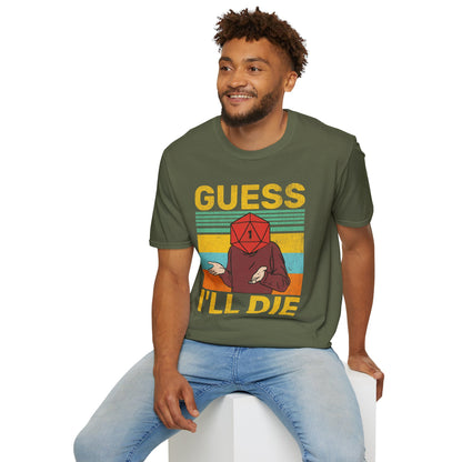 Guess I'll die T-Shirt