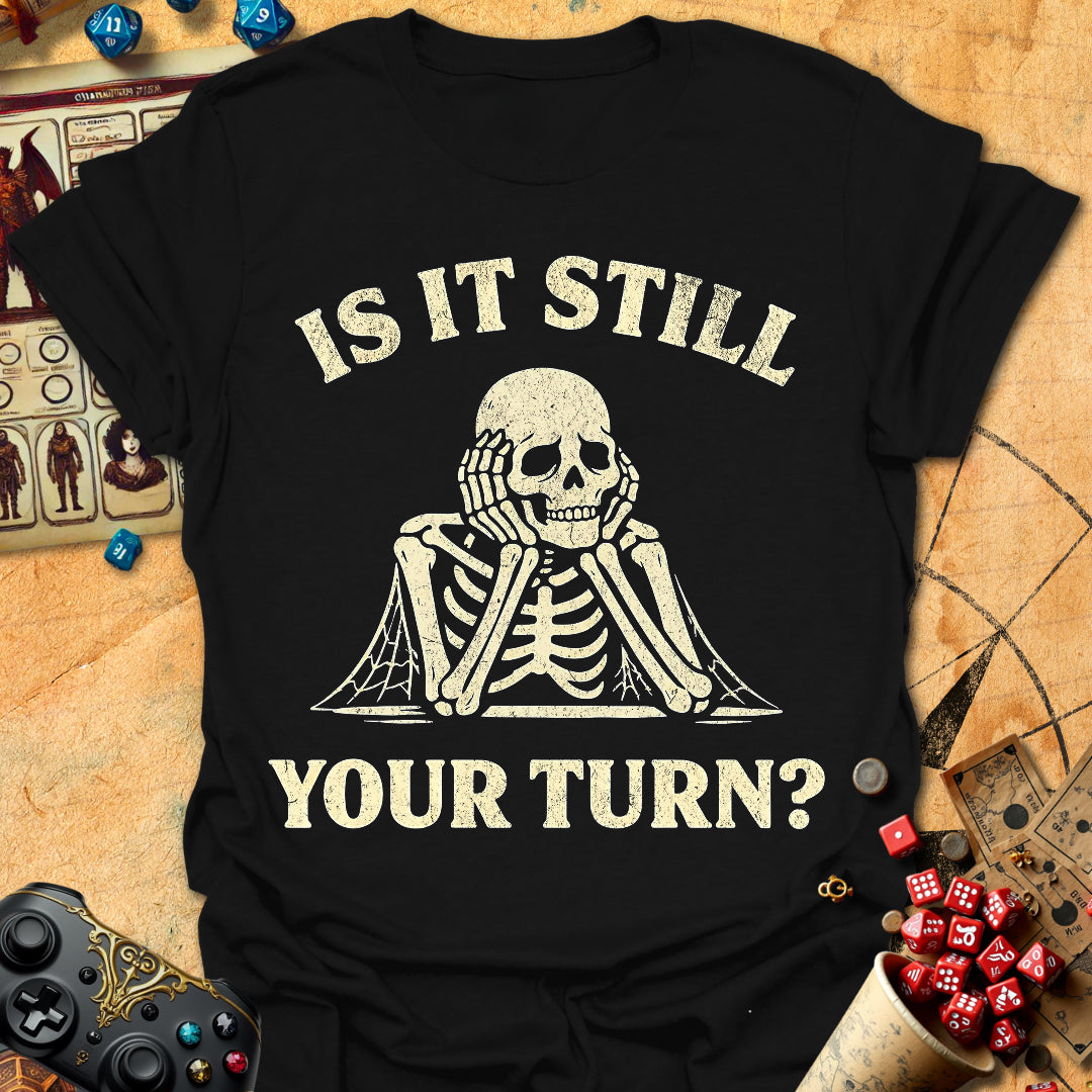 Still Your Turn? Tee
