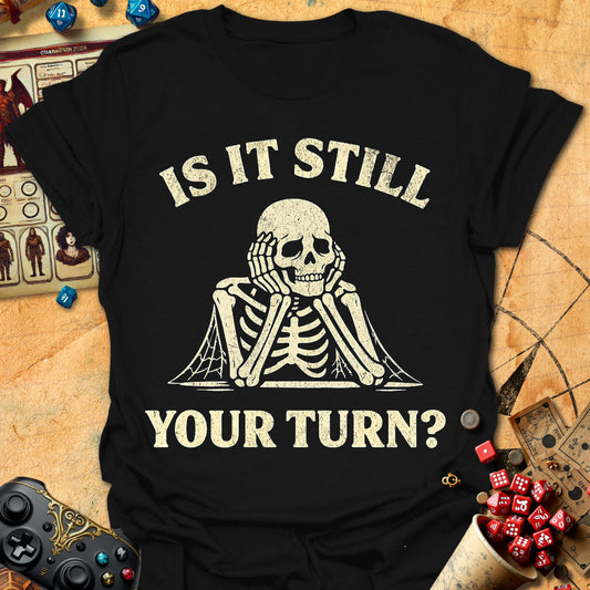 Still Your Turn? Tee