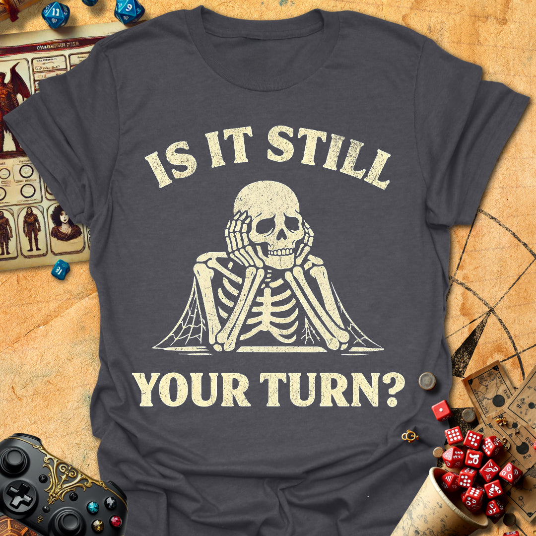 Still Your Turn? Tee