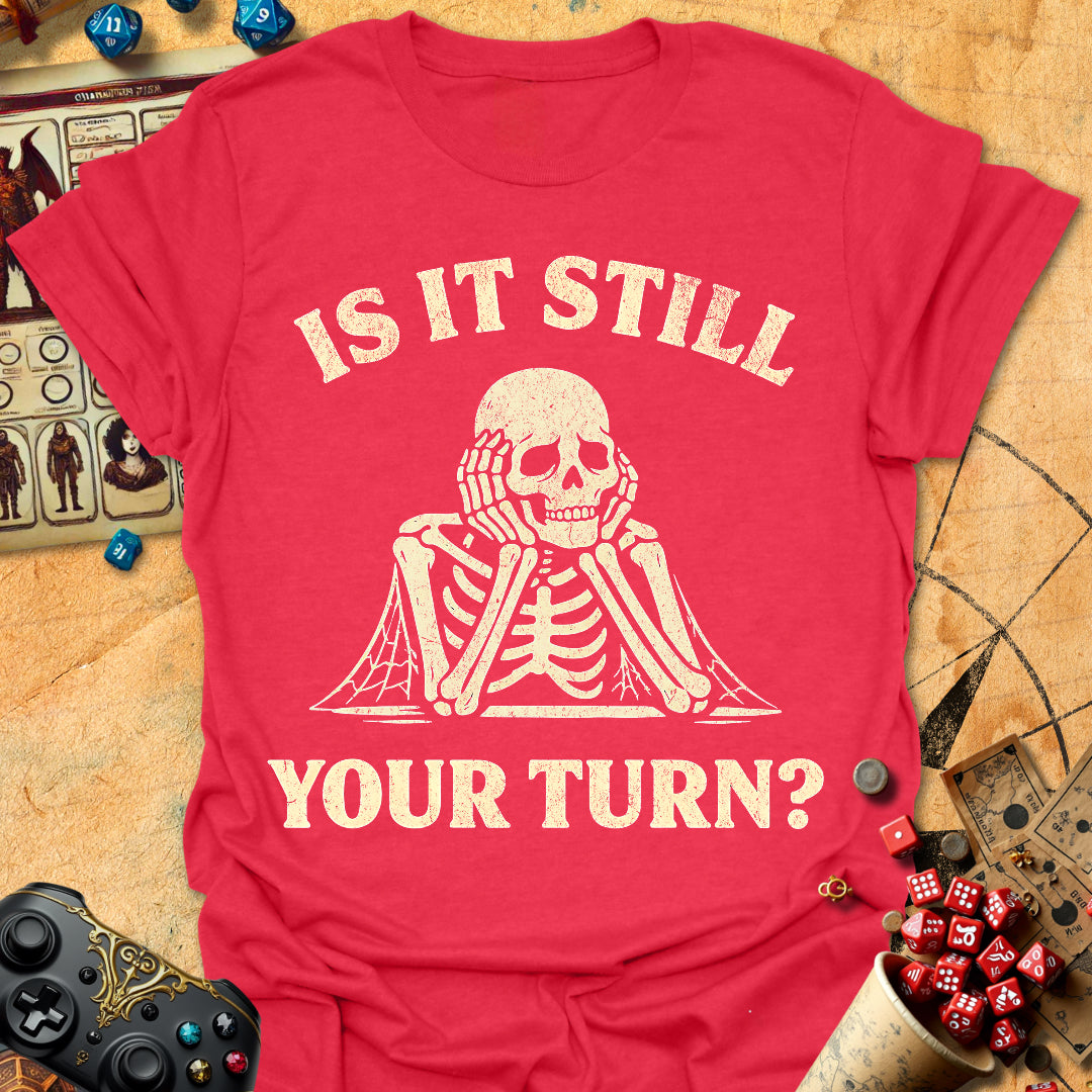Still Your Turn? Tee