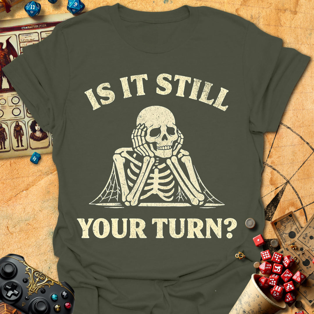 Still Your Turn? Tee